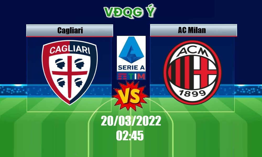 Soi Kèo Cagliari vs AC Milan, 02H45 – 20/03/2022, VĐQG Ý