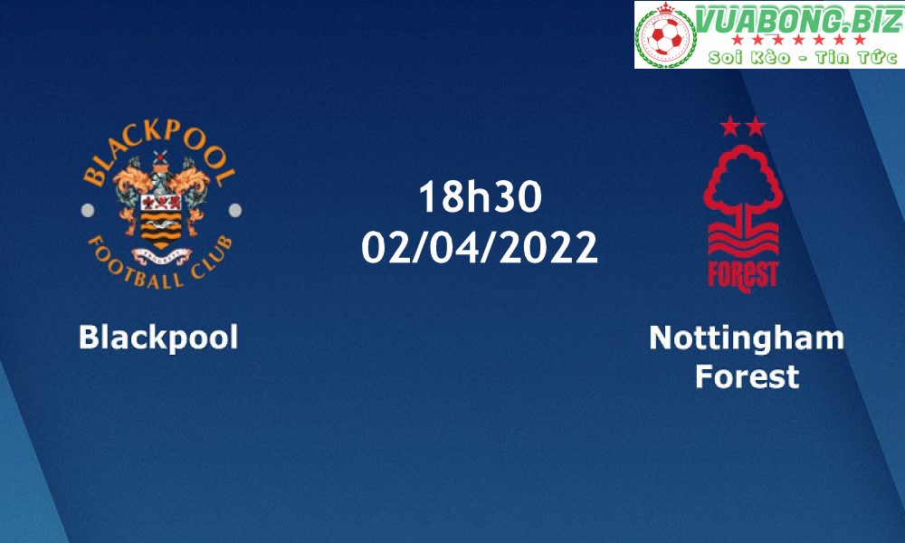 Soi Kèo Blackpool vs Nottingham Forest, 18H30 – 02/04/2022,  Hạng Nhất Anh