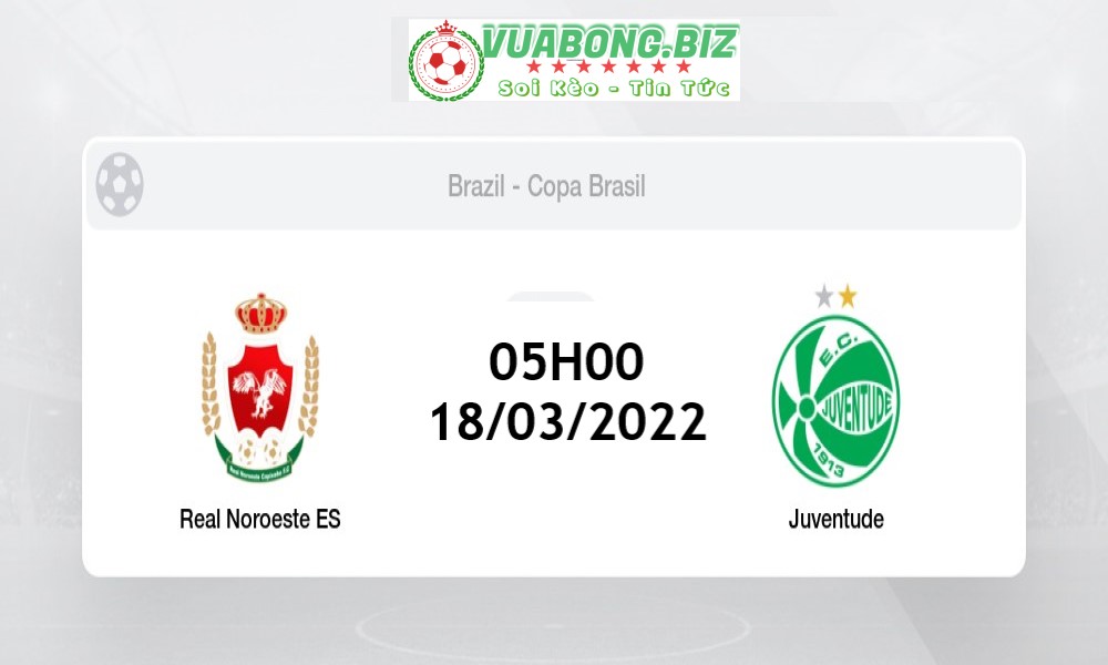 Soi Kèo Real Noroeste vs Juventude, 05H00 – 18/03/2022,  Cúp Quốc Gia Brazil