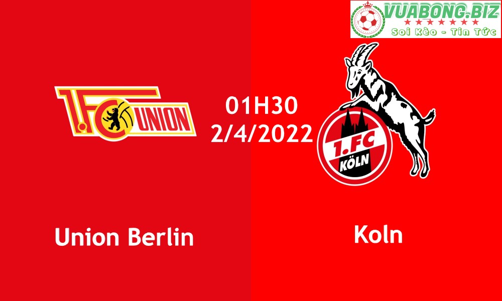 Soi Kèo Union Berlin vs Koln, 01H30 – 2/4/2022, VĐQG ĐỨC