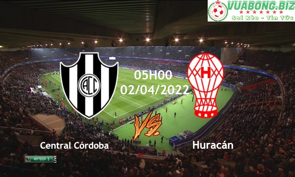 Soi Kèo Central Córdoba vs Huracán, 05H00 – 02/04/2022, VĐQG Argentina