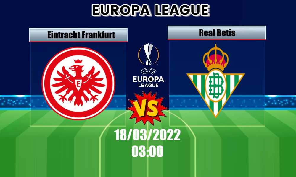 Soi Kèo Eintracht Frankfurt vs Real Betis, 03H00 – 18/03/2022, Europa League