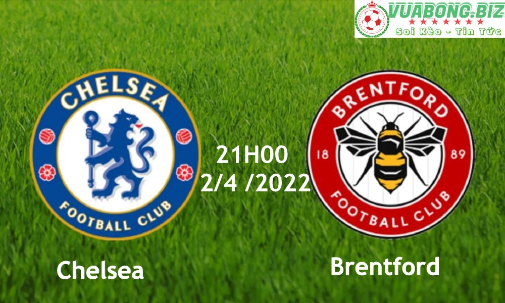 Soi Kèo Chelsea vs Brentford, 21H00 – 2/4/2022, VĐQG ANH