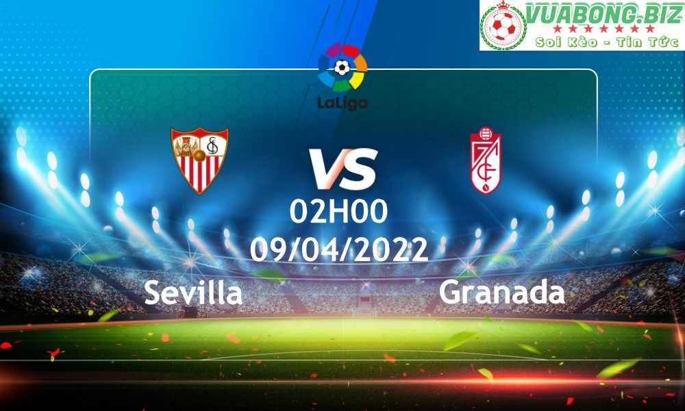 Soi Kèo Sevilla vs Granada, 02H00 – 09/04/2022, VĐQG TÂY BAN NHA