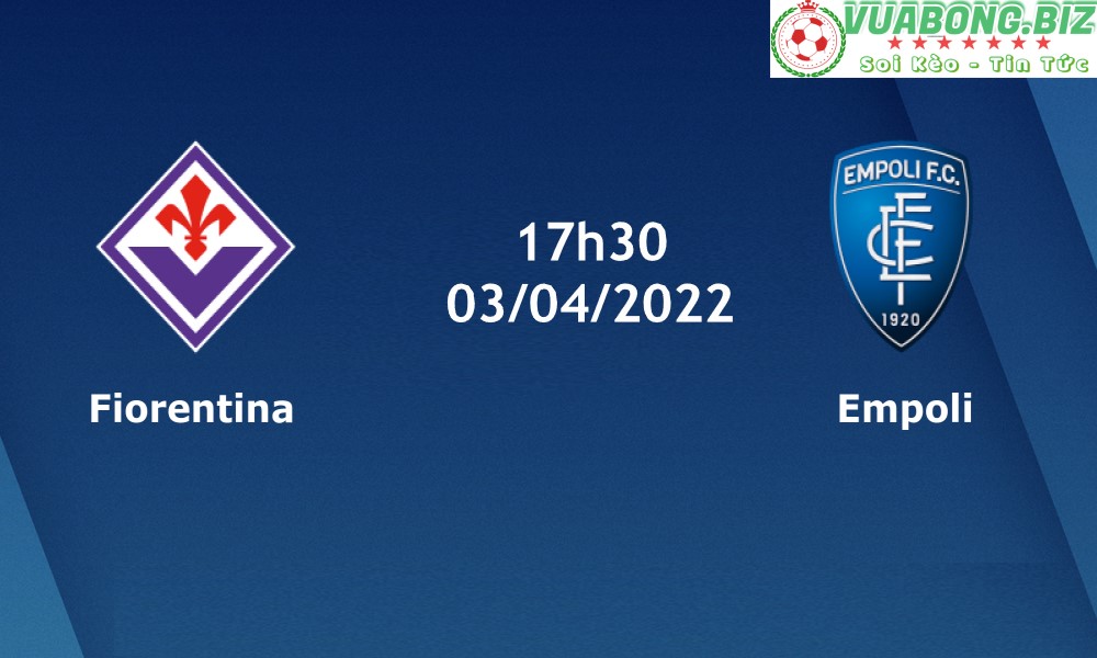 Soi Kèo Fiorentina vs Empoli, 17H30 –  03/04/2022, VĐQG Italia