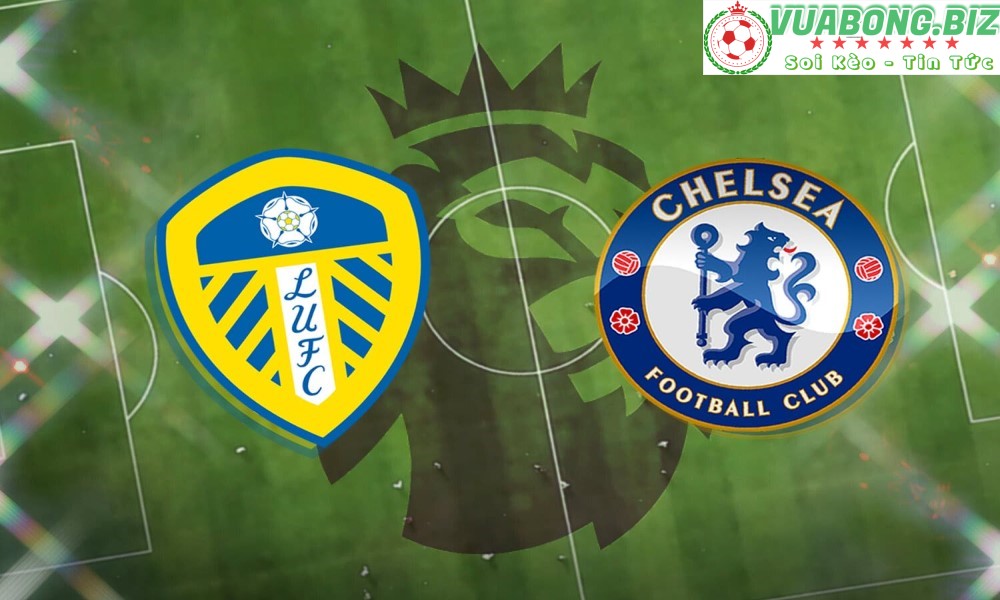 Soi Kèo Leeds vs Chelsea, 01H30 – 12/05/2022, VĐQG ANH