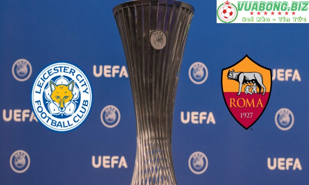 Soi Kèo Leicester City vs AS Roma, 02H00 – 29/04/2022, Europa League