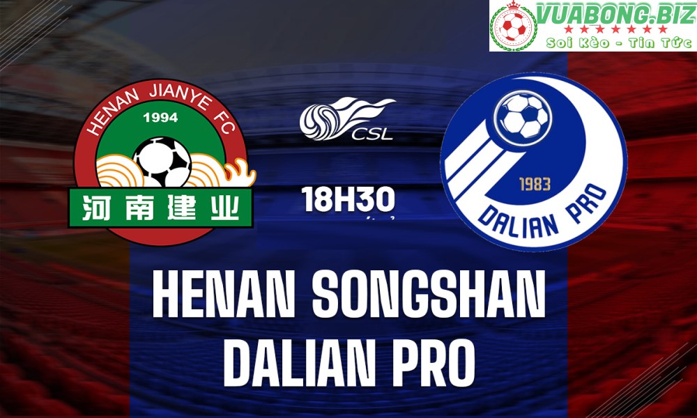 Soi Kèo Henan Songshan vs Dalian Pro, 08h30 – 04/06/2022,VĐQG Trung Quốc