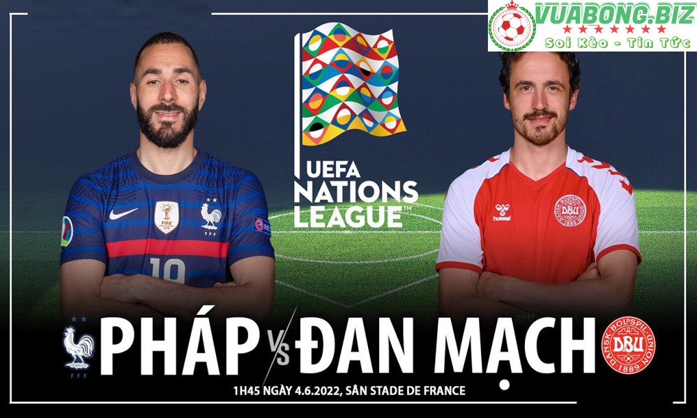 Soi Kèo Pháp vs Đan Mạch, 01h45 ngày 4/6/2022, Nations League