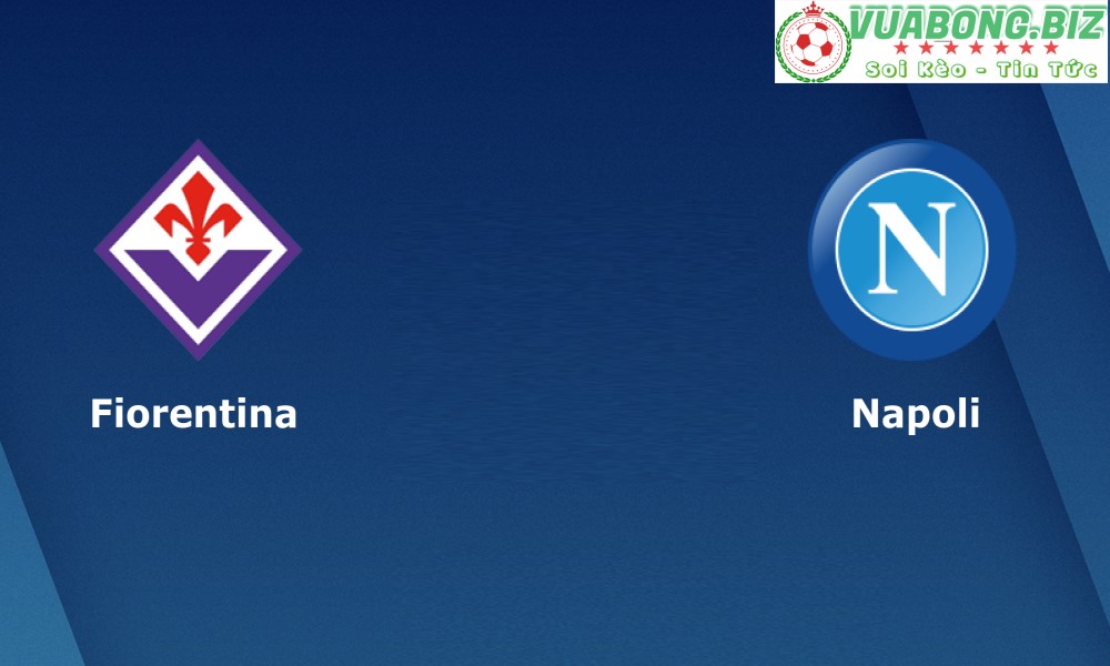 Soi Kèo Fiorentina vs Napoli, 01H45 – 29/08/2022, VĐQG Ý