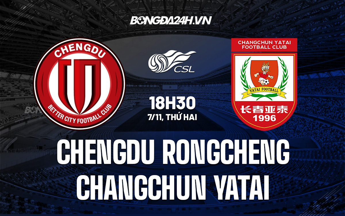 Soi Kèo Chengdu Rongcheng vs Changchun Yatai 18h30 ngày 7/11 (VĐQG Trung Quốc 2022)