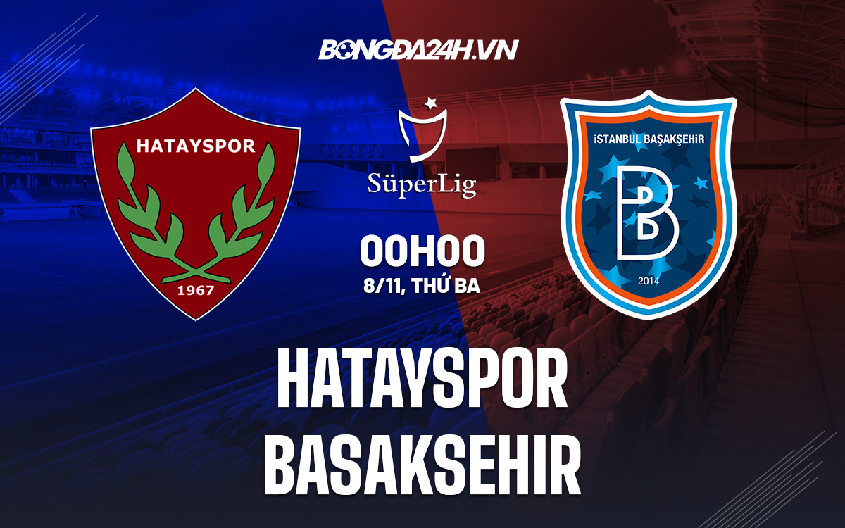 Soi Kèo Hatayspor vs Basaksehir 0h00 ngày 8/11 (VĐQG Thổ Nhĩ Kỳ 2022/23)