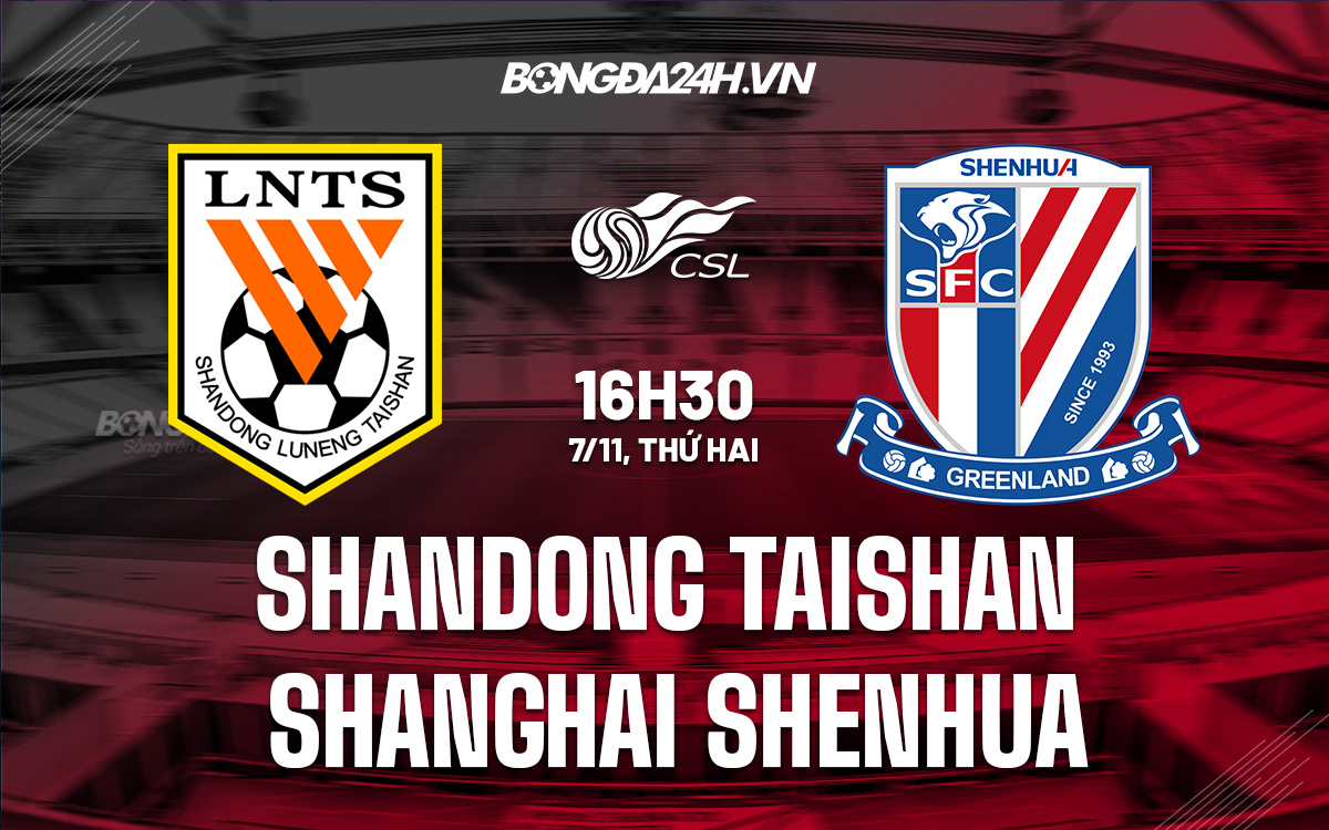 Soi Kèo Shandong Taishan vs Shanghai Shenhua 16h30 ngày 7/11 (VĐQG Trung Quốc 2022)