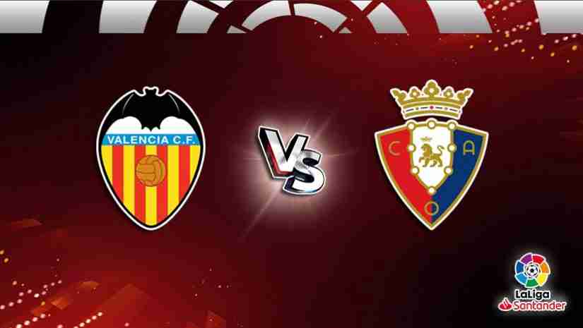 Soi Kèo Valencia vs Osasuna, 03h00 ngày 12/3: VĐQG Tây Ban Nha