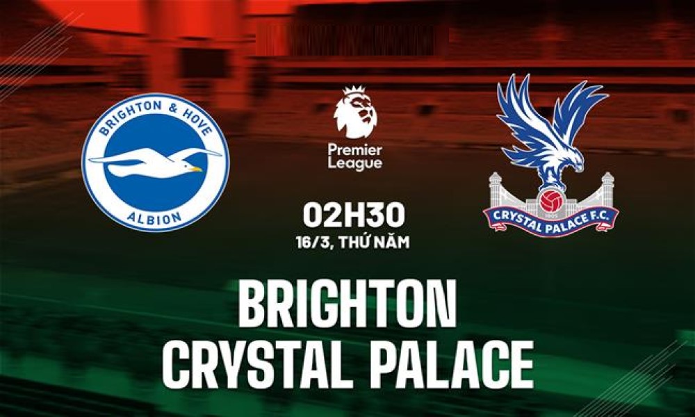 Soi Kèo Brighton vs Crystal Palace, 02h30 ngày 16/3/2023, VĐQG ANH