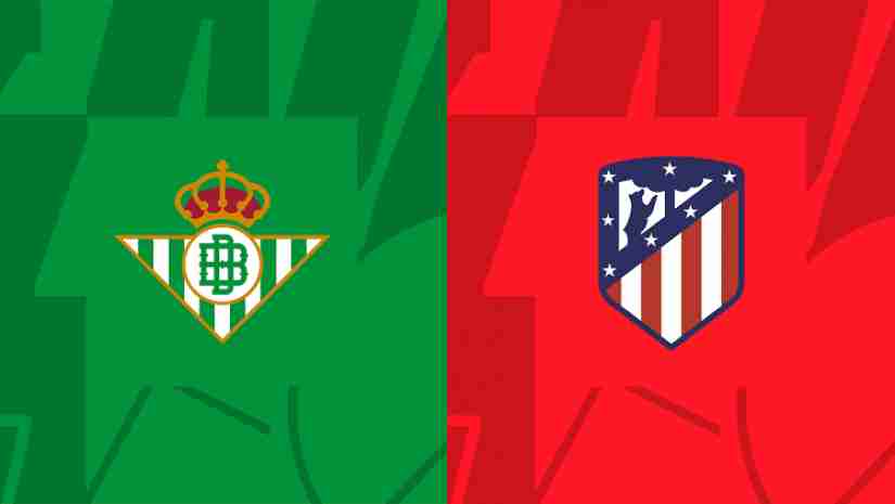 Soi Kèo Real Betis vs Atletico Madrid, 02h30 ngày 21/08: VĐQG Tây Ban Nha