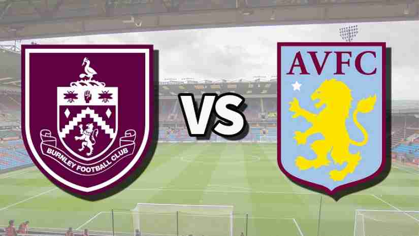 Soi Kèo Burnley vs Aston Villa, 21h00 ngày 27/08: Ngoại hạng Anh