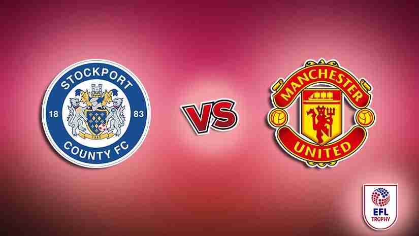 Soi Kèo Stockport County vs U21 Man Utd, 01h30 ngày 23/8: Cúp EFL