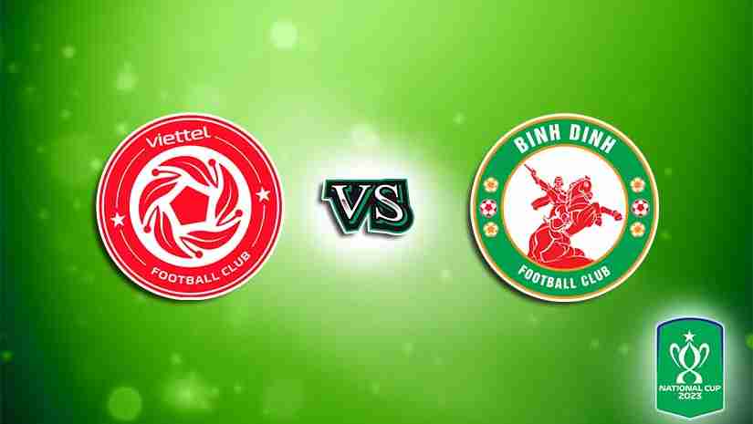 Soi Kèo Viettel vs Bình Định, 18h00 ngày 16/8: Cúp QG Việt Nam