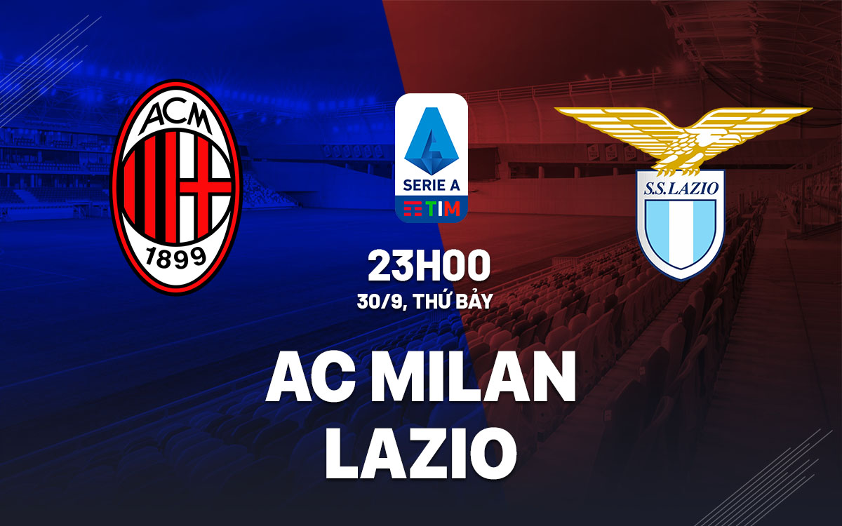 Soi Kèo AC Milan vs Lazio, 23h00 ngày 30/9