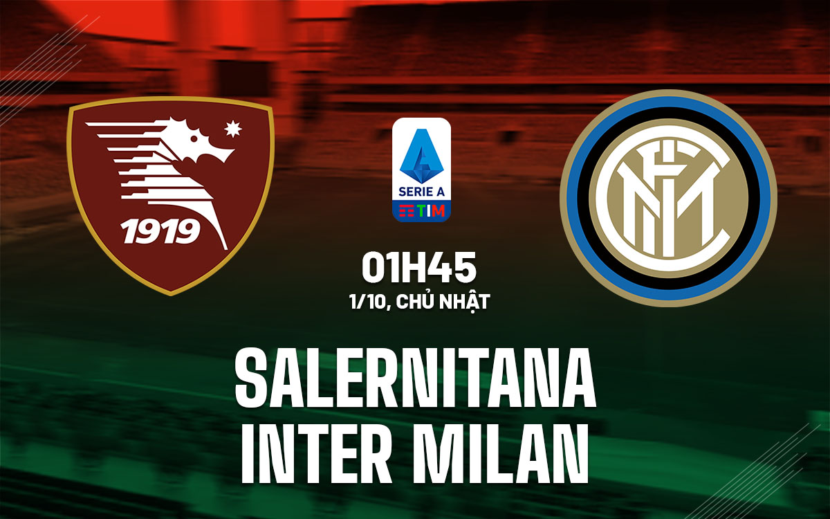 Soi Kèo Salernitana vs Inter Milan, 01h45 ngày 1/10