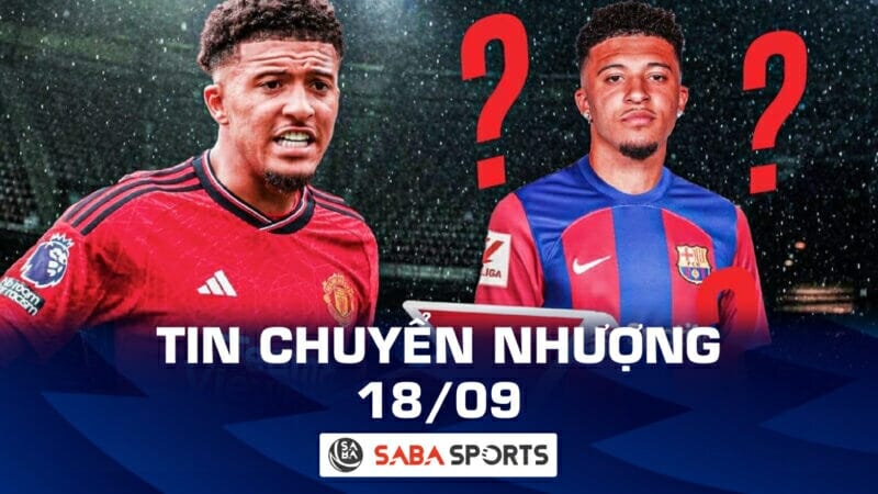 Tin chuyển nhượng bóng đá hôm nay 18/09: Barca theo dõi Sancho, PSG từ chối mua Bellingham