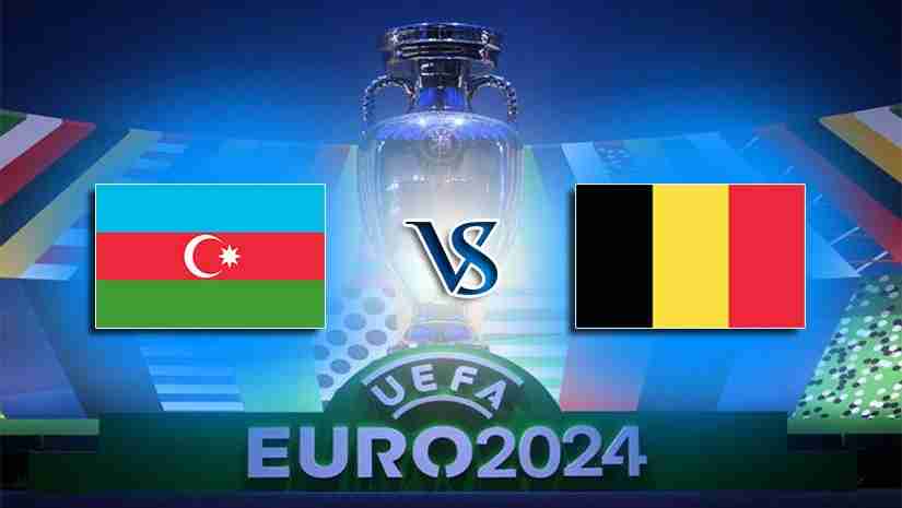 Soi Kèo Azerbaijan vs Bỉ, 20h00 ngày 09/9: Vòng loại Euro 2024