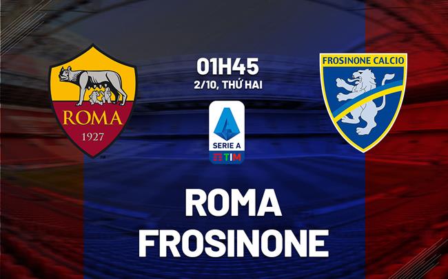 Soi Kèo AS Roma vs Frosinone, 01h45 ngày 2/10