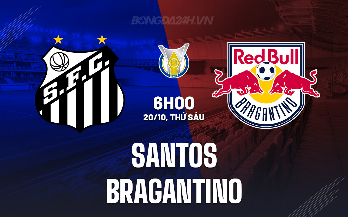 Soi Kèo Santos vs Bragantino, 06h00 ngày 20/10 – VĐQG Brazil