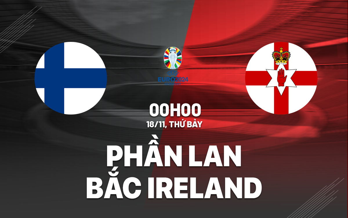 Soi Kèo Phần Lan vs Bắc Ireland, 00h00 ngày 18/11 Vòng Loại Euro