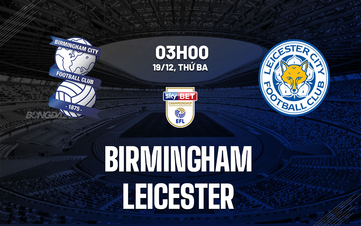 Soi Kèo Birmingham vs Leicester, 03h00 ngày 19/12