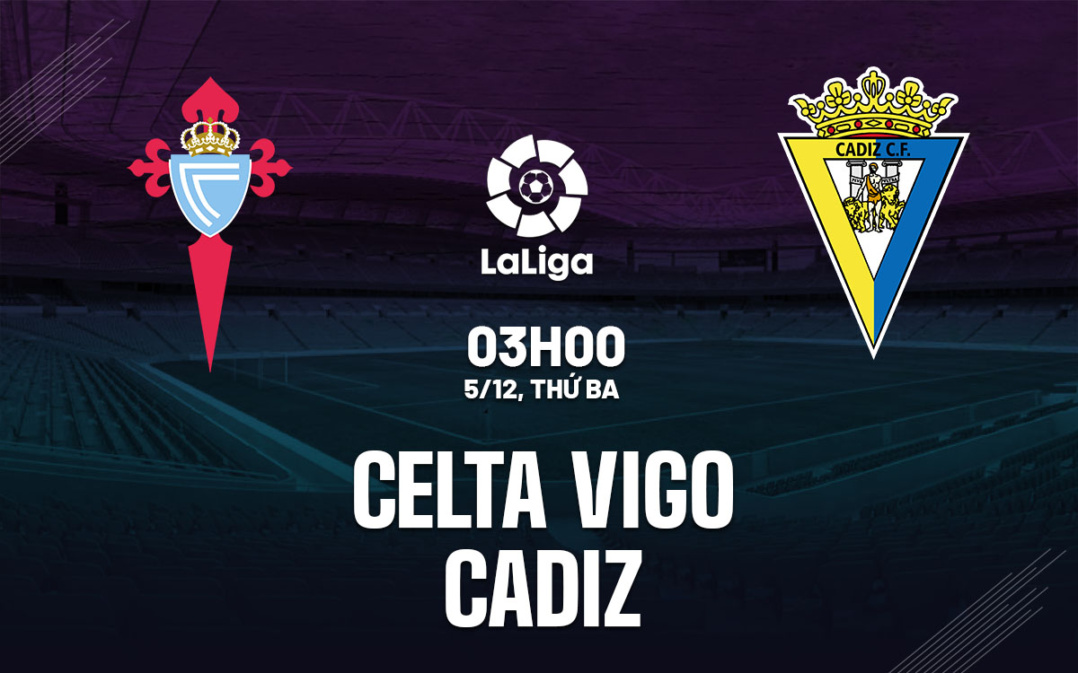 Soi Kèo Celta Vigo vs Cadiz, 03h00 ngày 05/12