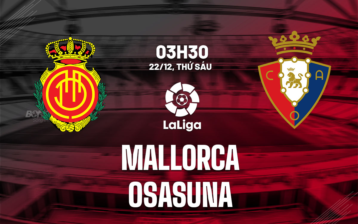 Soi Kèo Mallorca vs Osasuna, 03h30 ngày 22/12