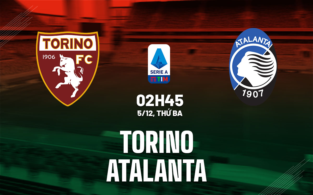 Soi Kèo Torino vs Atalanta, 02h45 ngày 05/12