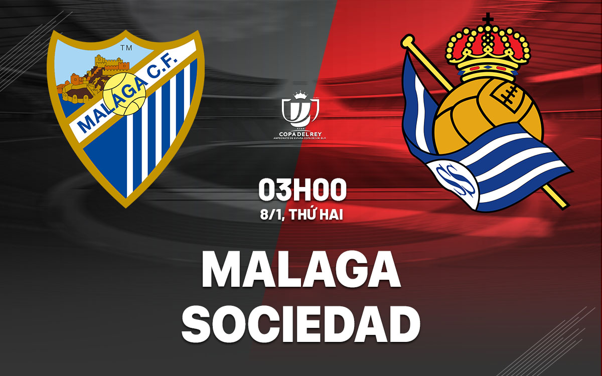 Soi Kèo Malaga vs Real Sociedad, 03h00 ngày 08/01