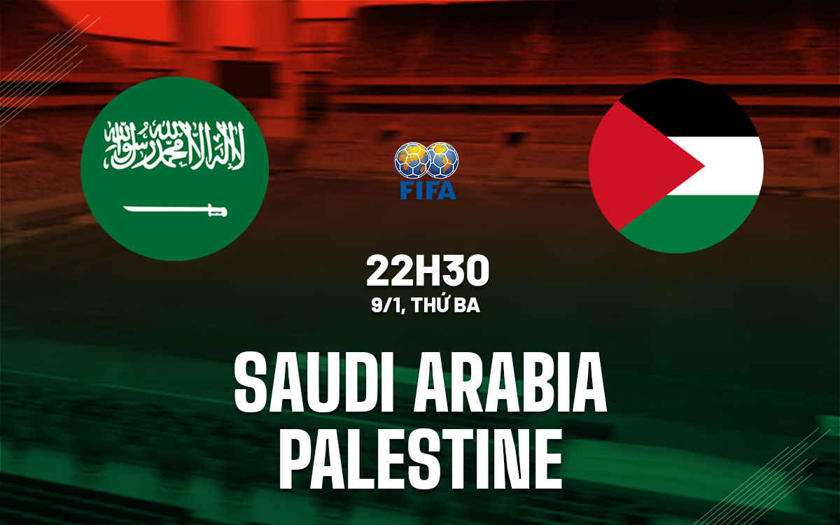 Soi Kèo Saudi Arabia vs Palestine, 22h30 ngày 09/01