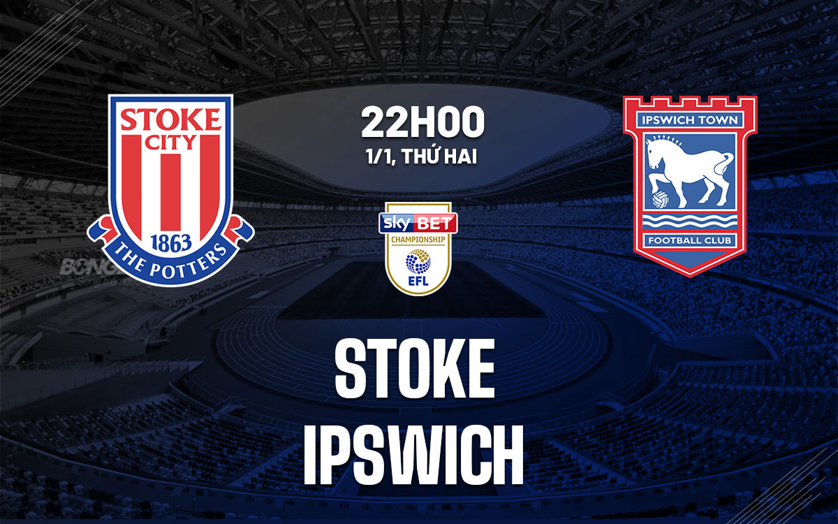 Soi Kèo Stoke vs Ipswich, 22h00 ngày 01/01