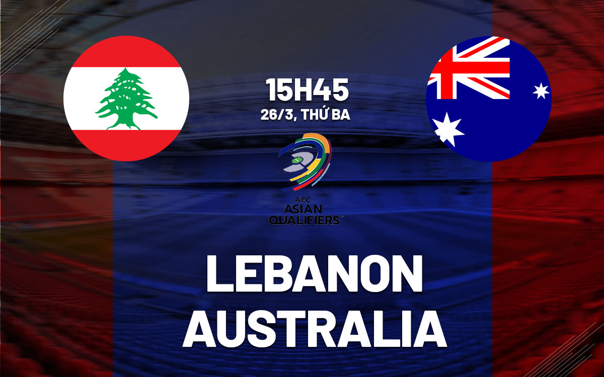 Soi Kèo Lebanon vs Australia, 15h45 ngày 26/03