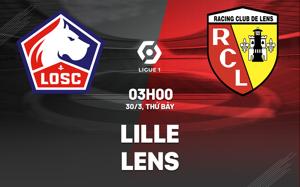 Soi Kèo Lille vs Lens, 03h00 ngày 30/03