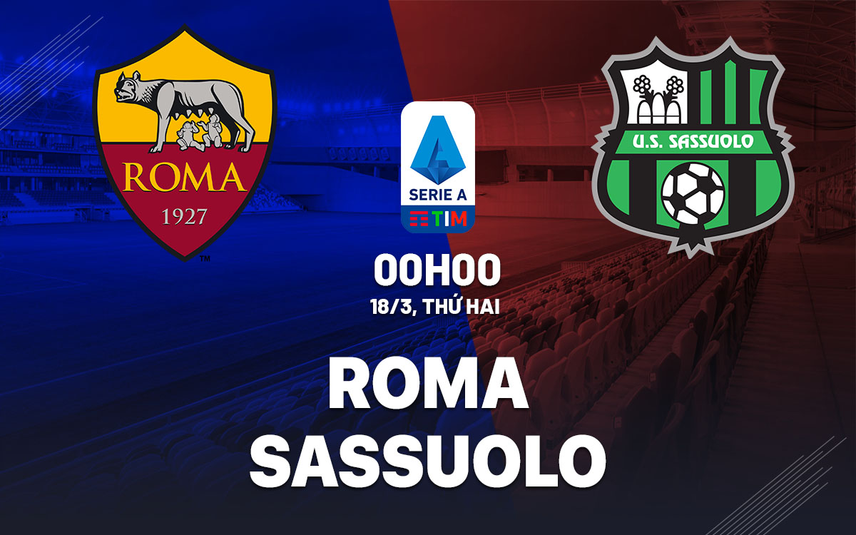 Soi Kèo AS Roma vs Sassuolo, 00h00 ngày 18/03