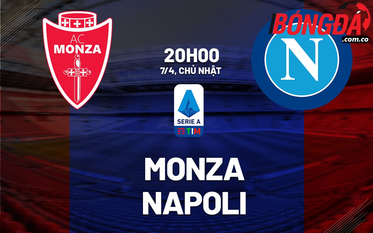 Soi Kèo Monza vs Napoli, 20h00 ngày 07/04