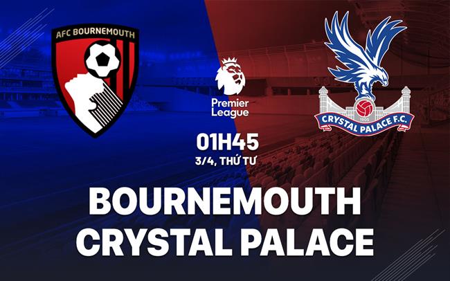 Soi Kèo Bournemouth vs Crystal Palace, 01h45 ngày 03/04