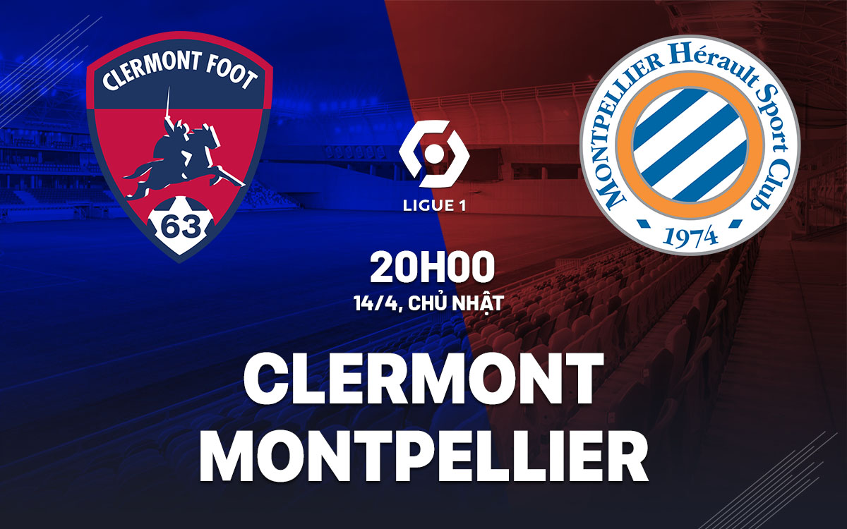 Nhận định bóng đá Clermont vs Montpellier VĐQG Pháp hôm nay