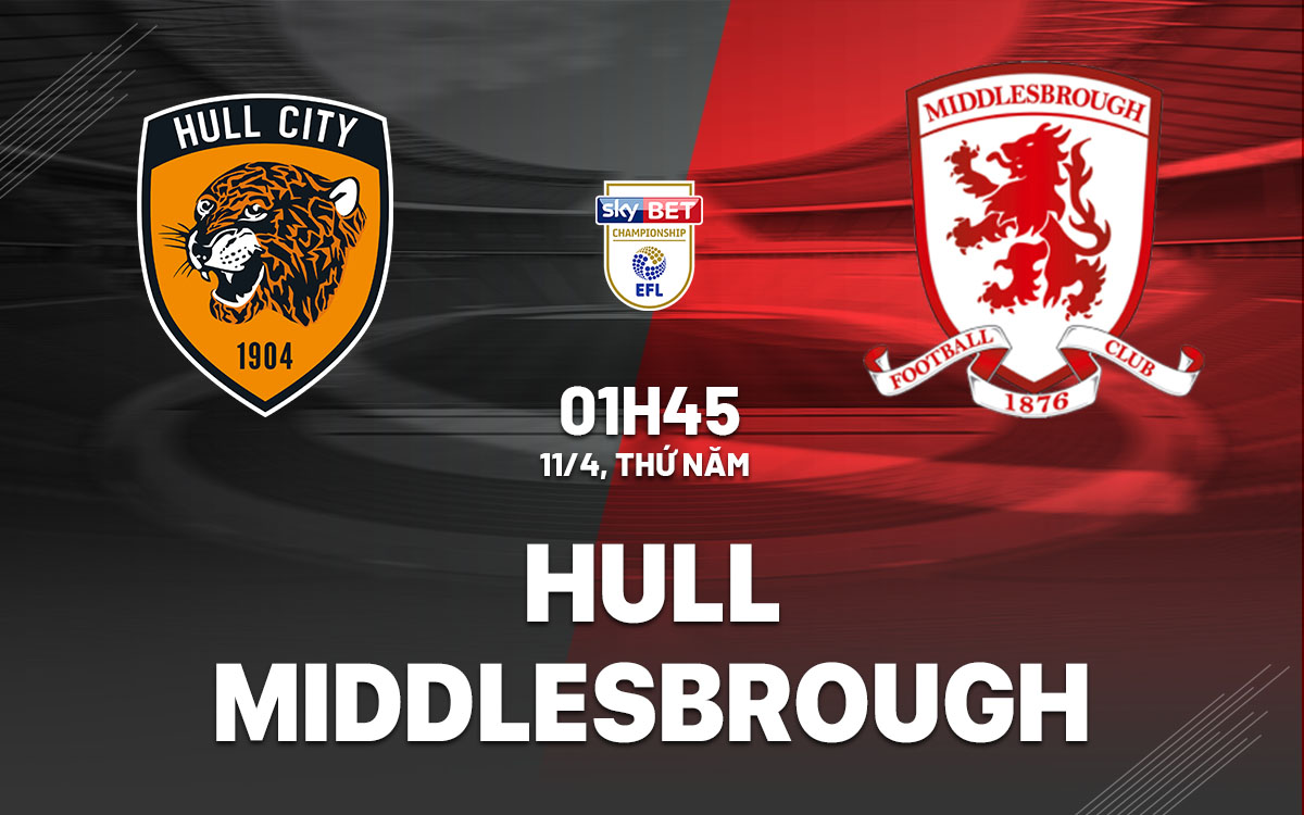 Soi Kèo Hull vs Middlesbrough, 01h45 ngày 11/04