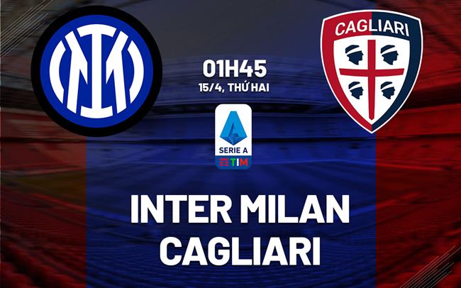 Nhận định bóng đá Inter Milan vs Cagliari VĐQG Italia hôm nay