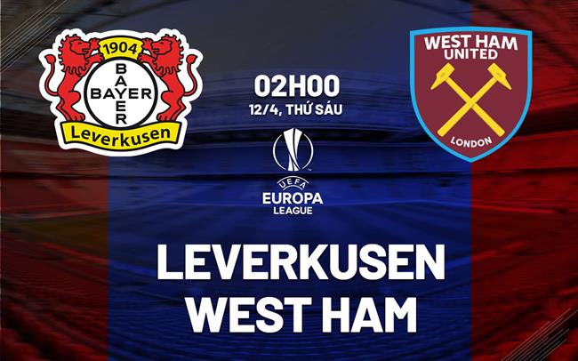 Nhận định bóng đá Leverkusen vs West Ham Europa League hôm nay