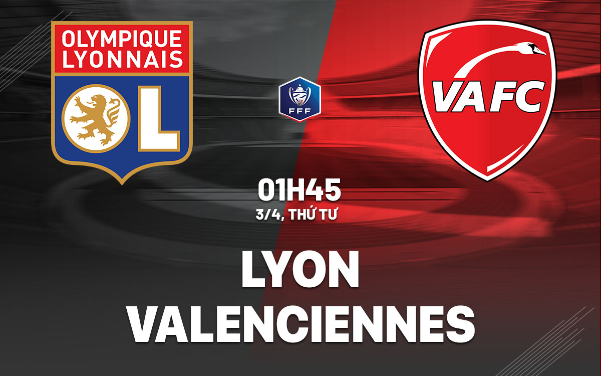 Soi Kèo Lyon vs Valenciennes, 01h45 ngày 03/04