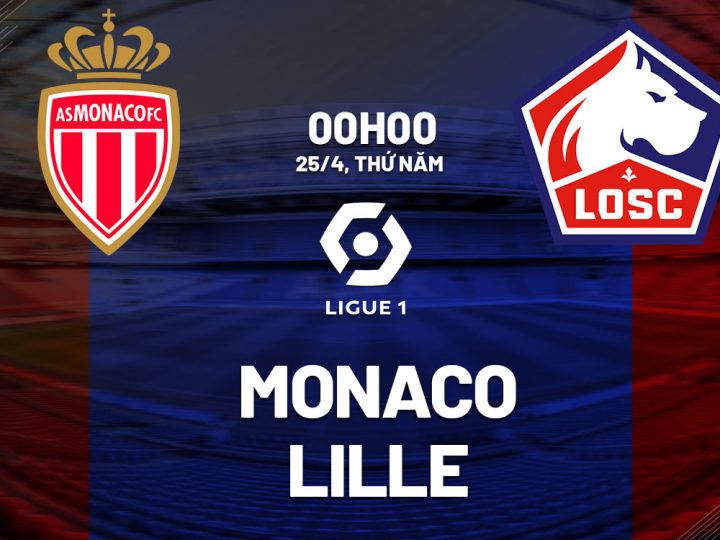 Soi Kèo AS Monaco vs Lille, 00h00 ngày 25/04