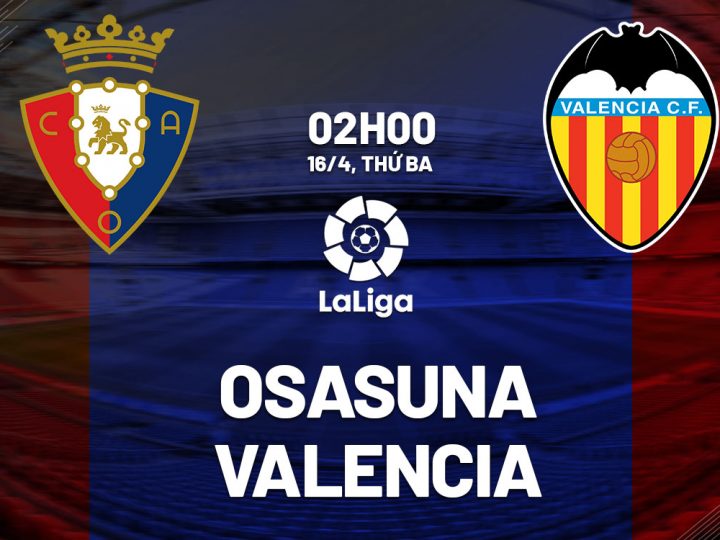 Soi Kèo Osasuna vs Valencia, 02h00 ngày 16/04