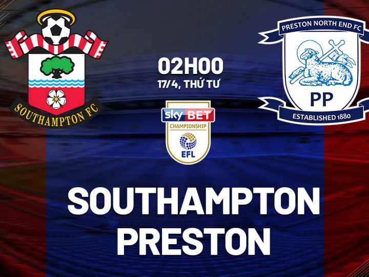 Soi Kèo Southampton vs Preston, 02h00 ngày 17/04